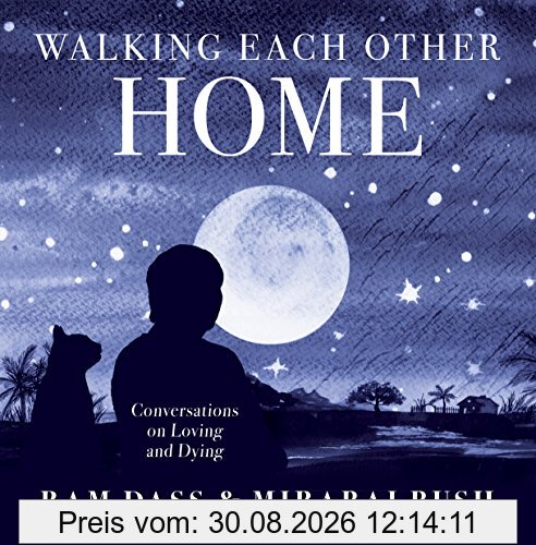 Walking Each Other Home: Conversations on Love and Dying
