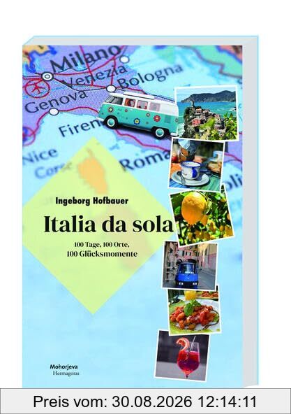 Italia da sola: 100 Tage, 100 Orte, 100 Glücksmomente