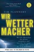 Wir Wettermacher: Wie die Menschen das Klima verändern und was das für unser Leben auf der Erde bedeutet