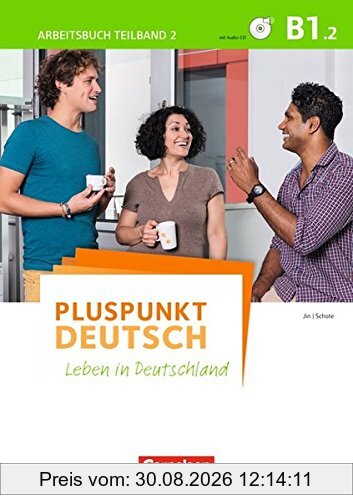 Pluspunkt Deutsch - Leben in Deutschland: B1: Teilband 2 - Arbeitsbuch mit Audio-CD und Lösungsbeileger