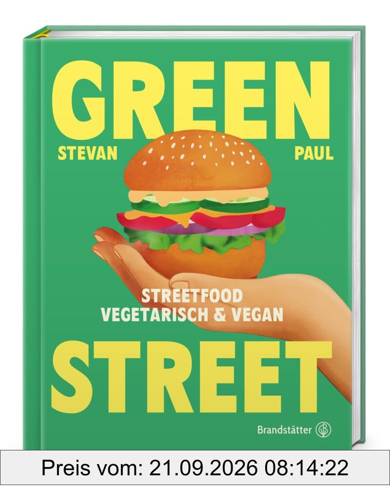 Green Street: Vegetarisches & veganes Streetfood – Stevan Pauls Rezepte für Grilled Cheese, Burger, Bao-Buns, Tacos & Bowls. Einfache, …
