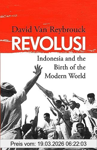 David Van Reybrouck Revolusi, Indonesia And The Birth Of The Modern World