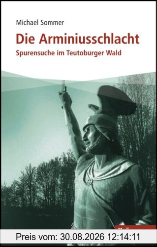 Die Arminiusschlacht: Spurensuche im Teutoburger Wald