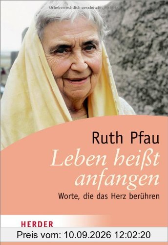 Leben heißt anfangen: Worte, die das Herz berühren (HERDER spektrum)
