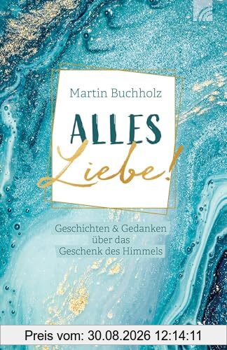 Alles Liebe!: Geschichten & Gedanken über das Geschenk des Himmels (Raleigh-Serie)