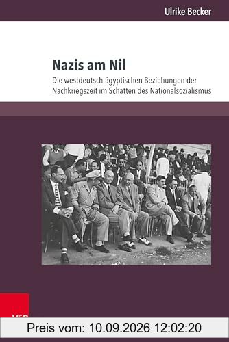 Nazis am Nil: Die westdeutsch-ägyptischen Beziehungen der Nachkriegszeit im Schatten des Nationalsozialismus