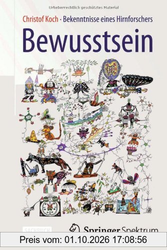 Bewusstsein: Bekenntnisse eines Hirnforschers