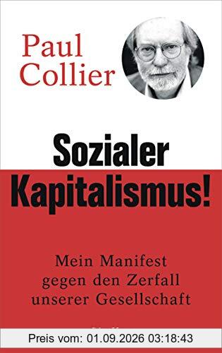 Sozialer Kapitalismus!: Mein Manifest gegen den Zerfall unserer Gesellschaft - Mit einem Vorwort für die deutsche Ausgabe