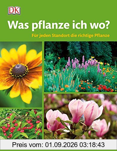 Was pflanze ich wo?: Für jeden Standort die richtige Pflanze. Über 1.800 Garten- und Zimmerpflanzen