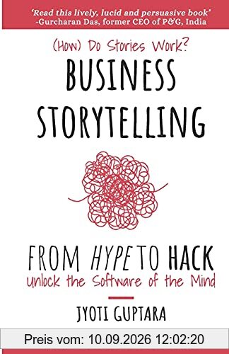 Business Storytelling from Hype to Hack: How Do Stories Work? Unlock the Software of the Mind
