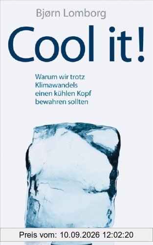 Cool it!: Warum wir trotz Klimawandels einen kühlen Kopf bewahren sollten