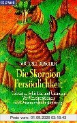 Die Skorpion-Persönlichkeit: Charakter, Schicksal und Chancen. Mit Mondpositionen und Aszendentenbestimmung