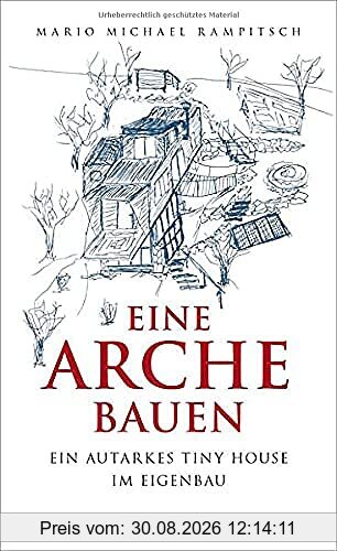Eine Arche bauen: Ein autarkes Tiny House im Eigenbau