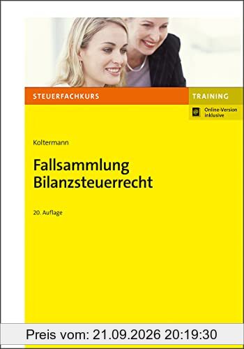 Fallsammlung Bilanzsteuerrecht (Steuerfachkurs)