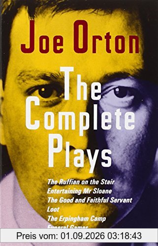 The Complete Plays: The Ruffain on the Stair, Entertaining Mr. Sloan, the Good and Faithful Servant, Loot, the Erpingham Camp, Funeral Games, What the Butler Saw