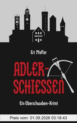 Adlerschießen: Ein Oberschwaben-Krimi