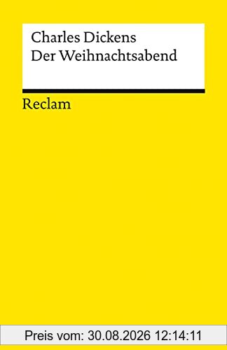 Der Weihnachtsabend oder Eine Geistergeschichte zum Christfest: Ein Weihnachtslied in Prosa oder eine Geistergeschichte zum Christfest (Reclams Universal-Bibliothek)