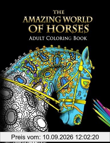 The Amazing World Of Horses: Adult Coloring Book