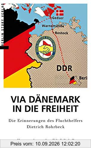 Via Dänemark in die Freiheit: Die Erinnerungen des Fluchthelfers Dietrich Rohrbeck