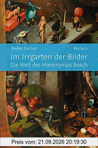 Im Irrgarten der Bilder: Die Welt des Hieronymus Bosch