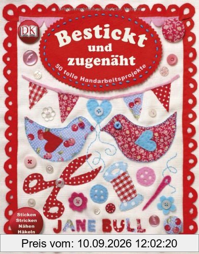 Bestickt und zugenäht: 50 tolle Handarbeitsprojekte