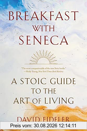 Breakfast with Seneca: A Stoic Guide to the Art of Living