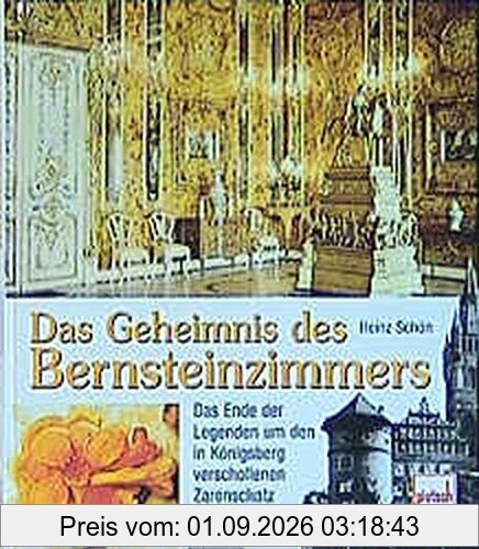 Das Geheimnis des Bernsteinzimmers. Das Ende der Legenden um den in Königsberg verschollenen Zarenschatz