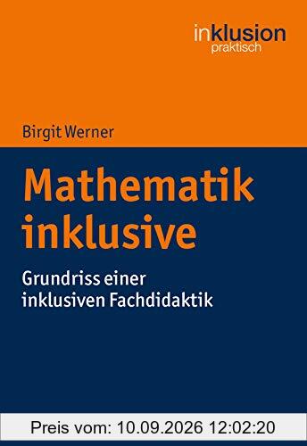Mathematik inklusive: Grundriss einer inklusiven Fachdidaktik (Inklusion praktisch, Band 7)
