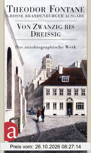 Von Zwanzig bis Dreißig: Autobiographisches. Große Brandenburger Ausgabe Das autobiographische Werk, Band 1 (Fontane GBA Das …