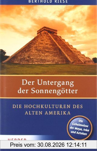 Der Untergang der Sonnengötter: Die Hochkulturen des alten Amerika