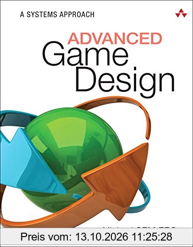 Advanced Game Design: A Systems Approach (Game Design and Development)