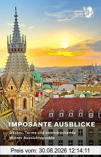 Imposante Ausblicke: Dächer, Türme und beeindruckende Wiener Aussichtspunkte (Kultur für Genießer)