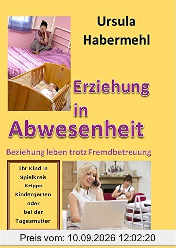 Erziehung in Abwesenheit: Beziehung leben trotz Fremdbetreuung