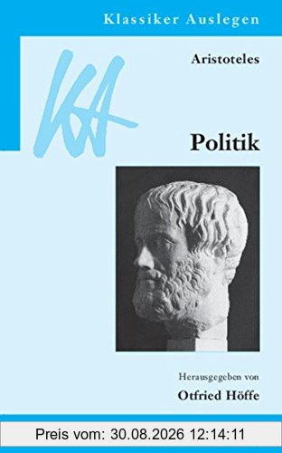 Aristoteles: Politik (Klassiker Auslegen, Band 23)