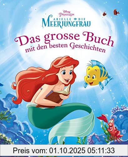 Disney Arielle - Das große Buch mit den besten Geschichten