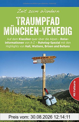 Wanderführer Traumpfad: Zeit zum Wandern von München bis Venedig. Die schönsten Touren in den Alpen: Fernwanderwege von Wolfratshausen über Bad Tölz, ... zum Herausnehmen und GPS-Daten zum Download