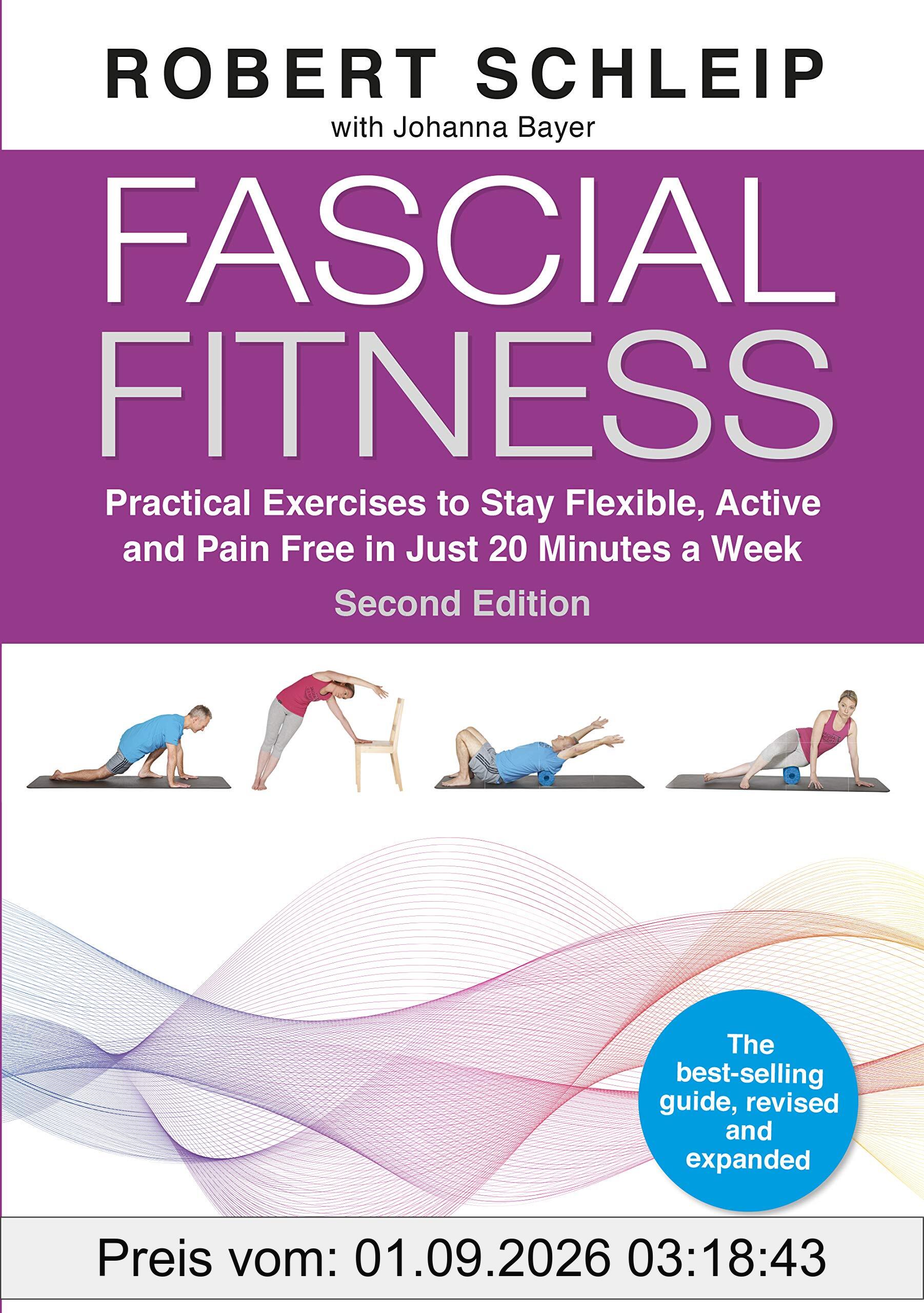 Fascial Fitness: Practical Exercises to Stay Flexible, Active and Pain Free in Just 20 Minutes a Week
