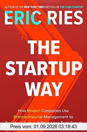 The Startup Way: How Modern Companies Use Entrepreneurial Management to Transform Culture and Drive Long-Term Growth