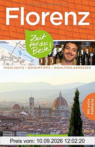 Reiseführer Florenz: Zeit für das Beste. Highlights, Geheimtipps, Wohlfühladressen. Kunst, Architektur und Sehenswürdigkeiten wie Uffizien, Ponte Vecchio Michelangelo. Mit Stadtplan zum Herausnehmen.