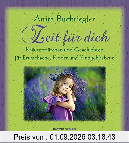 Zeit für Dich.: Kräutermärchen und Geschichten für Erwachsene, Kinder und Kindgebliebene