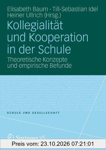 Kollegialität und Kooperation in der Schule: Theoretische Konzepte und empirische Befunde (Schule und Gesellschaft)