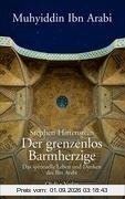 Der grenzenlos Barmherzige: Das spirituelle Leben und Denken des Ibn Arabi