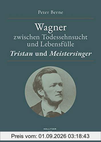 Wagner zwischen Todessehnsucht und Lebensfülle: „Tristan“ und „Meistersinger“