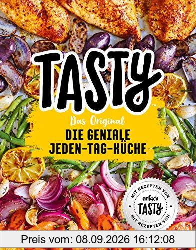 Tasty Das Original - Die geniale Jeden-Tag-Küche: Mit Rezepten von einfach TASTY