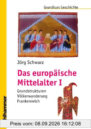 Das europäische Mittelalter I: Grundstrukturen - Völkerwanderung - Frankenreich (Grundkurs Geschichte)