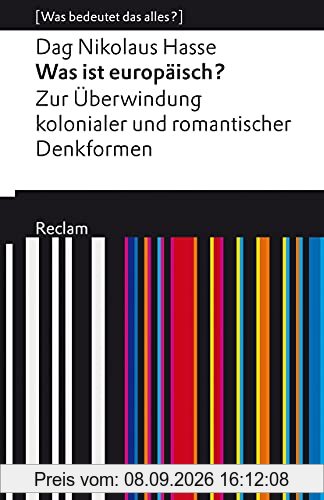 Was ist europäisch? Zur Überwindung kolonialer und romantischer Denkformen: [Was bedeutet das alles?] (Reclams Universal-Bibliothek)