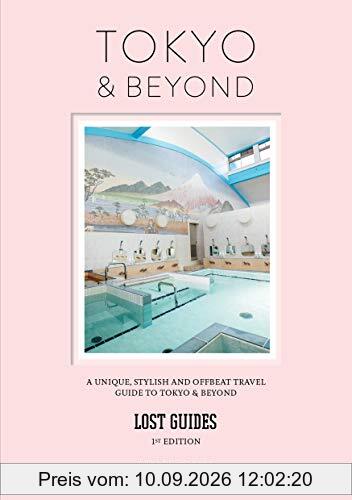 Lost Guides - Tokyo & Beyond: A Unique, Stylish and Offbeat Travel Guide to Tokyo and Beyond