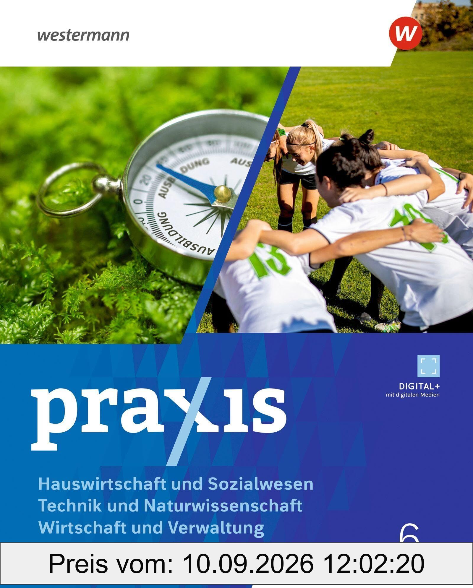 Praxis - Wahlpflichtfach - Ausgabe 2025 für Rheinland-Pfalz. Schulbuch 6: Hauswirtschaft und Sozialwesen - Technik und Naturwissenschaft - Wirtschaft und Verwaltung