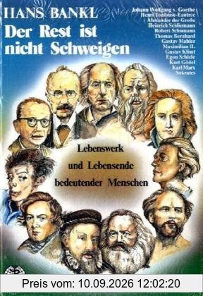 Der Rest ist nicht schweigen. Lebenswerk und Lebensende bedeutender Menschen