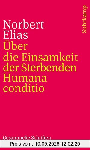Gesammelte Schriften in 19 Bänden: Band 6: Über die Einsamkeit der Sterbenden in unseren Tagen/Humana conditio